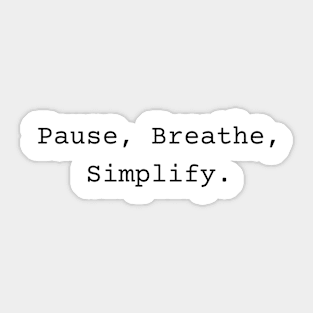 Pause, Breathe, Simplify Quotes Sticker